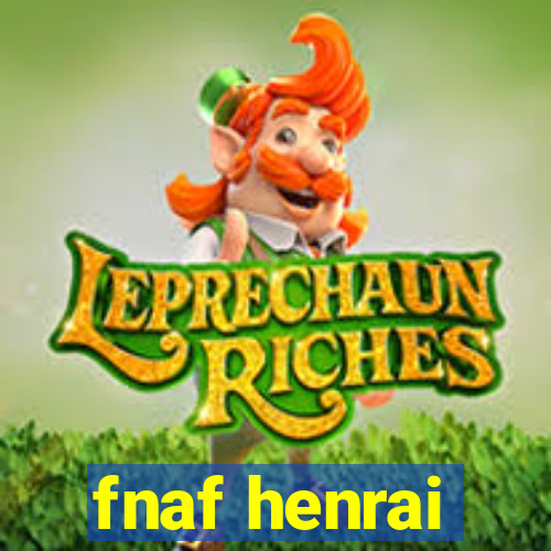 fnaf henrai